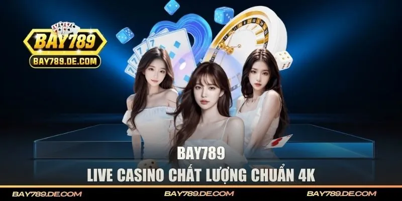 Live casino chất lượng chuẩn 4K