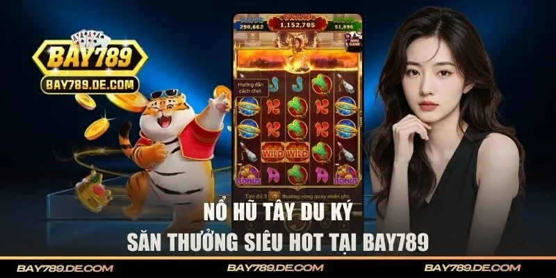 Game slots BAY789 mang chủ đề Tây Du Ký