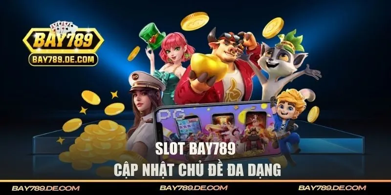 Game slots BAY789 mang nhiều chủ đề khác nhau