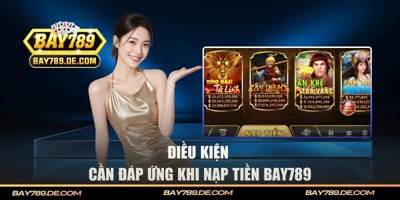 Điều kiện hội viên cần đáp ứng khi nạp tiền BAY789