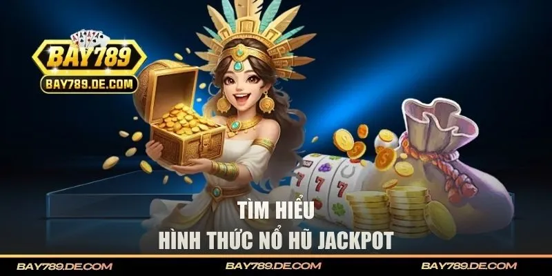 Thể loại nổ hũ Jackpot tại BAY789