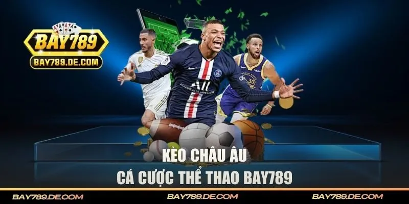 Tìm hiểu về kèo Châu Âu thể thao BAY789