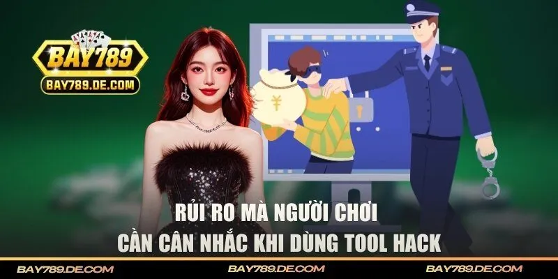 Rủi ro mà người chơi cần cân nhắc khi dùng tool hack